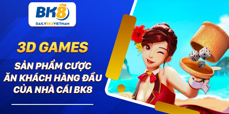 3D Games - Sản phẩm cược ăn khách hàng đầu của nhà cái BK8