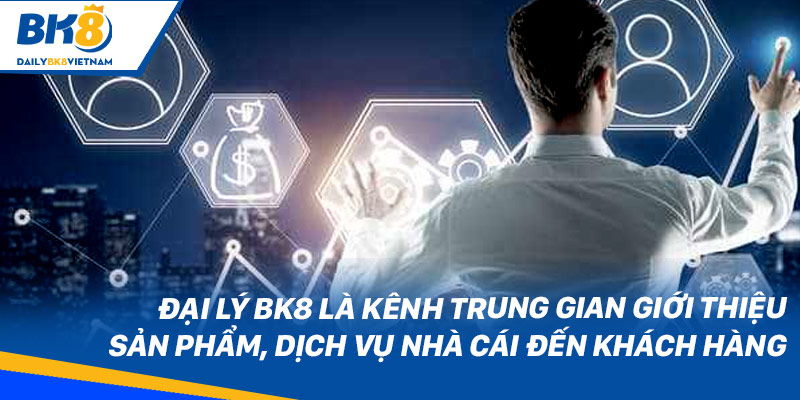 Đại lý BK8 được gì? Tìm thông tin để kiếm tiền khủng Đại lý BK8 là kênh trung gian giới thiệu sản phẩm, dịch vụ nhà cái đến khách hàng
