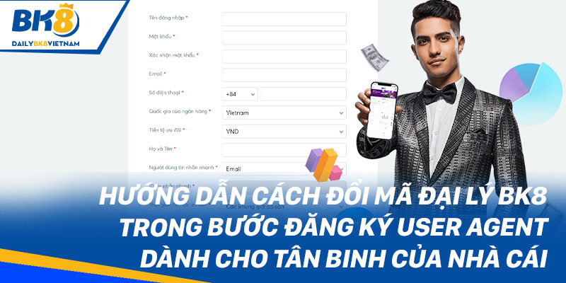 Hướng dẫn cách đổi mã đại lý BK8 trong bước đăng ký user agent dành cho tân binh của nhà cái