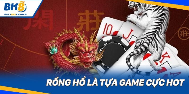 Rồng Hổ là tựa game cực hot