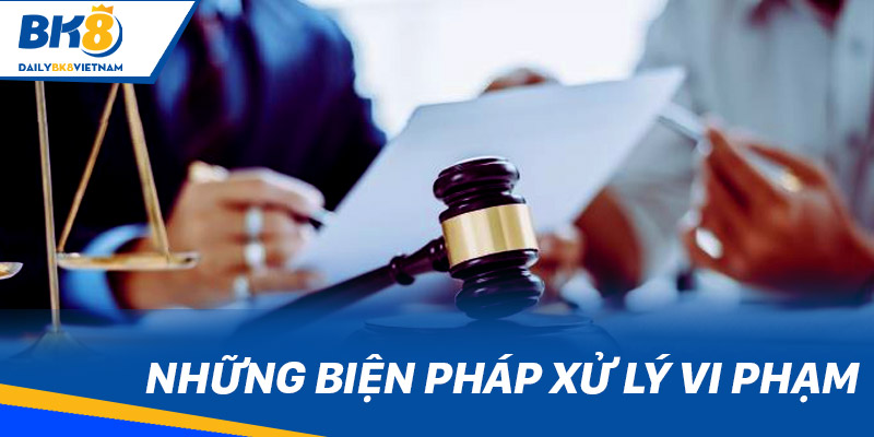 Những biện pháp xử lý vi phạm