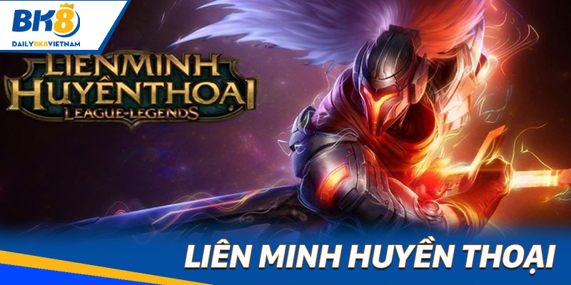 Liên Minh Huyền Thoại là game cá cược điện tử tại BK8