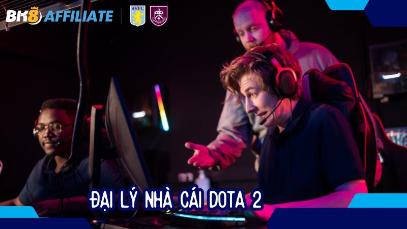 Đại lý nhà cái Dota 2 – Cơ hội kiếm tiền tại nhà với hoa hồng 60%