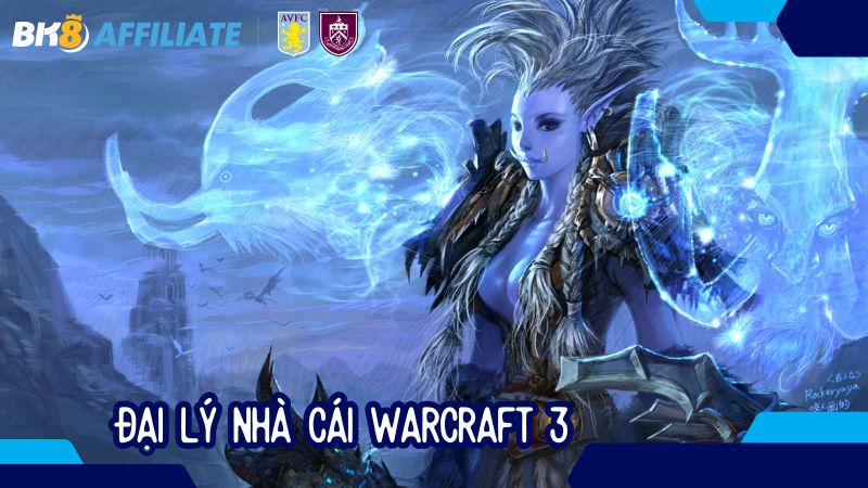 Đại lý nhà cái Warcraft 3 – Cơ hội phát tài đều đặn hàng tháng